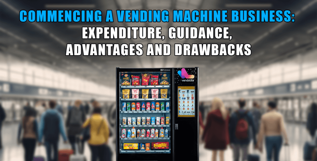 Commencing a Vending Machine Business: Expenditure, Guidance, Advantages, and Drawbacks 3 commencing vending machine business
