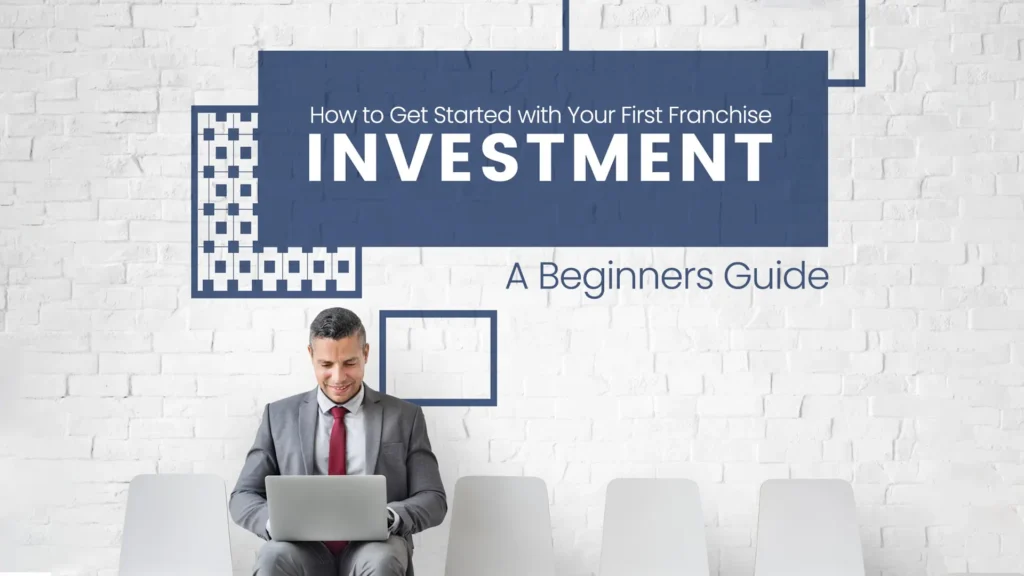 How to Get Started with Your First Franchise Investment: A Beginner’s Guide 6 beginners guide investment