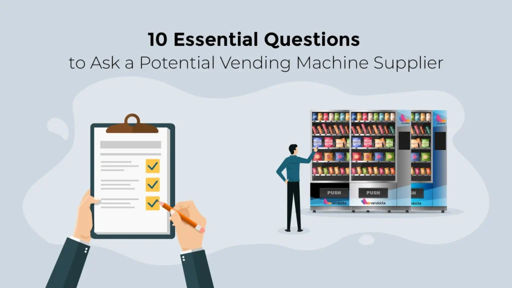 10 Essential Questions to Ask a Potential Vending Machine Supplier 1 essential questions