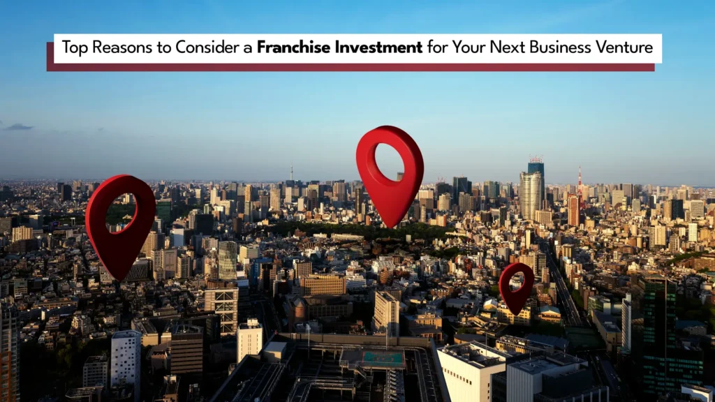 Top Reasons to Consider a Franchise Investment for Your Next Business Venture 8 franchise investment