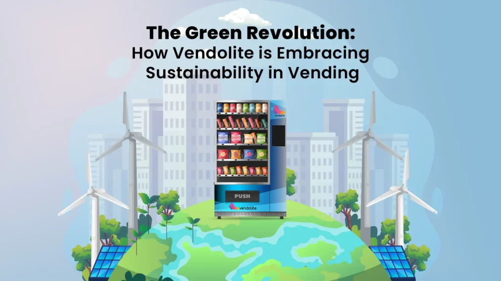 The Green Revolution: How Vendolite is Embracing Sustainability in Vending 1 green revolution