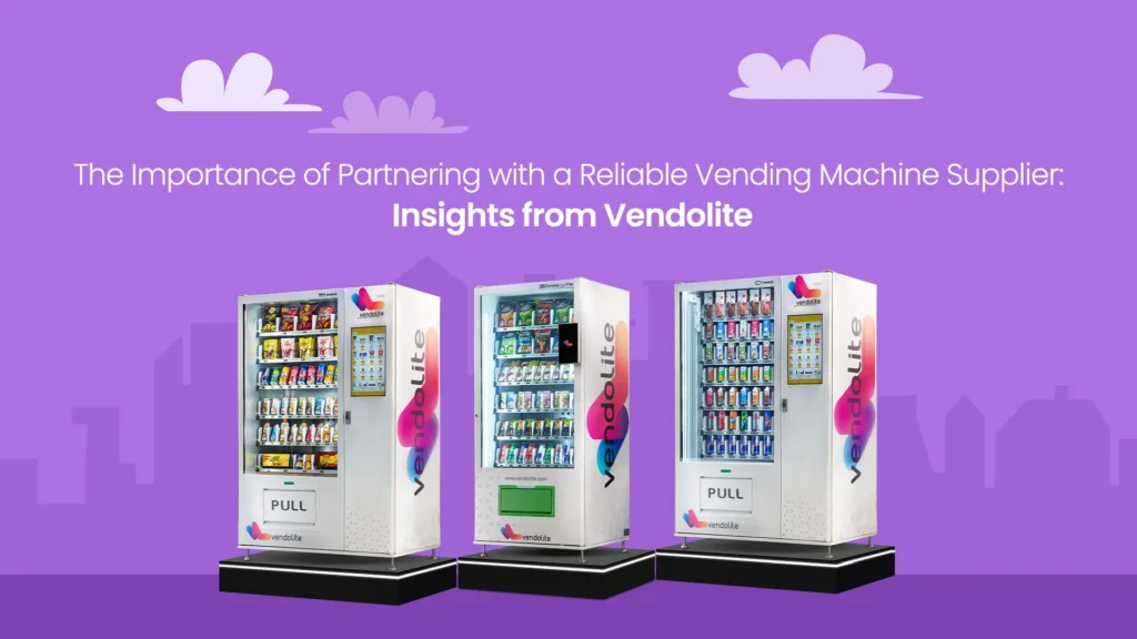 The Importance of Partnering with a Reliable Vending Machine Supplier: Insights from Vendolite 3 partnering with vendolite