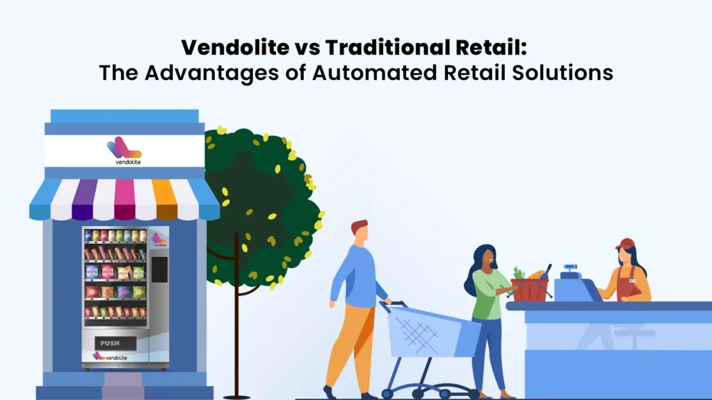 Vendolite vs. Traditional Retail: The Advantages of Automated Retail Solutions 3 retail solutions